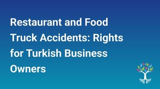 Restaurant and Food Truck Accidents: Rights for Turkish Business Owners